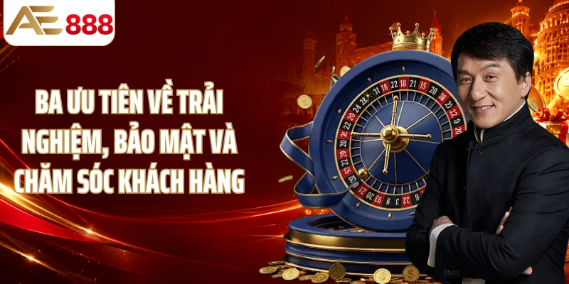 Ba ưu tiên về trải nghiệm, bảo mật và chăm sóc khách hàng