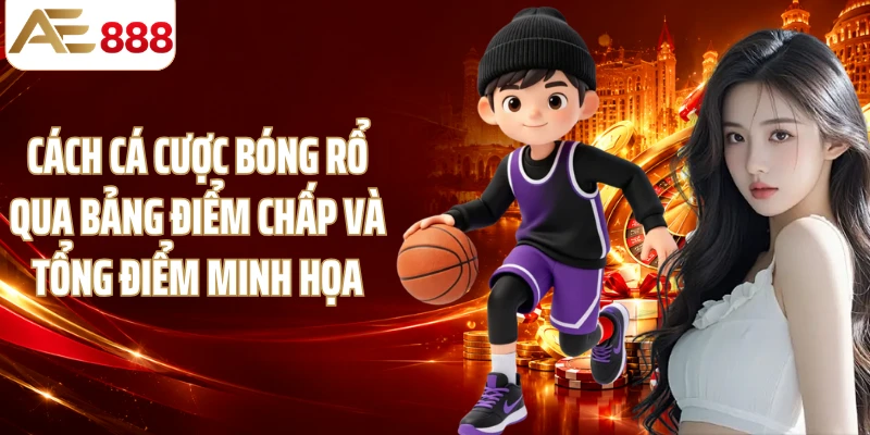 Cách cá cược bóng rổ qua bảng điểm chấp và tổng điểm minh họa
