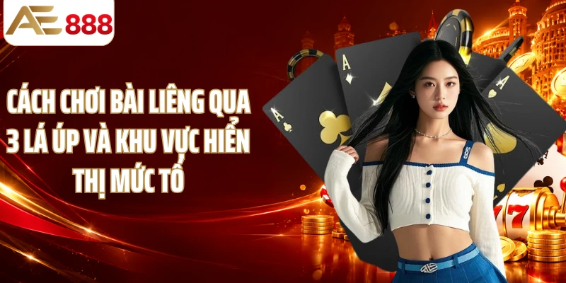 Cách chơi bài liêng qua 3 lá úp và khu vực hiển thị mức tố