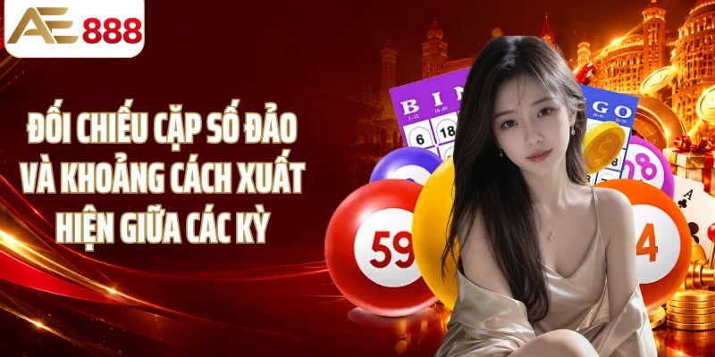 Đối chiếu cặp số đảo và khoảng cách xuất hiện giữa các kỳ