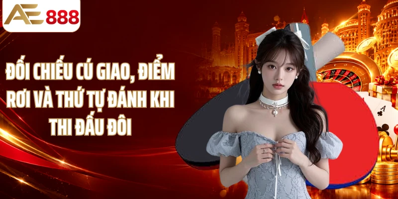 Đối chiếu cú giao, điểm rơi và thứ tự đánh khi thi đấu đôi