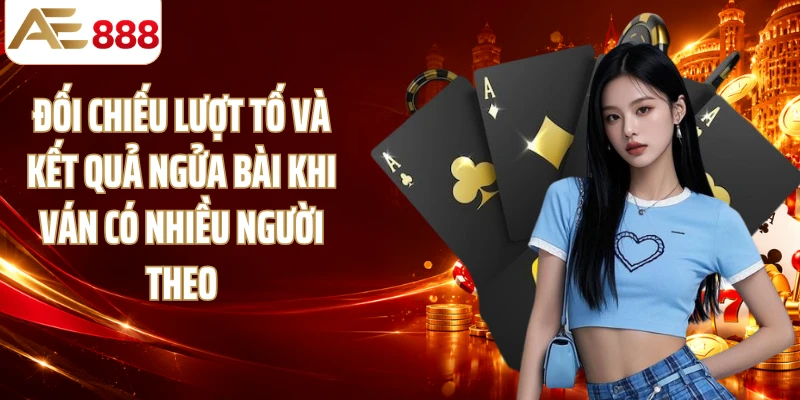 Đối chiếu lượt tố và kết quả ngửa bài khi ván có nhiều người theo