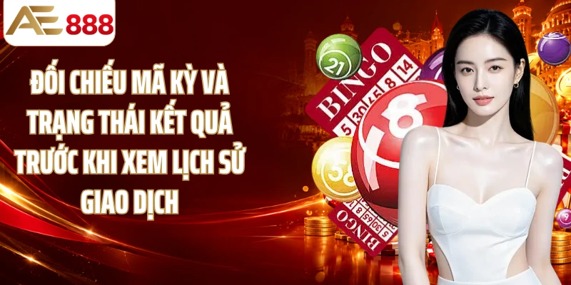 Đối chiếu mã kỳ và trạng thái kết quả trước khi xem lịch sử giao dịch