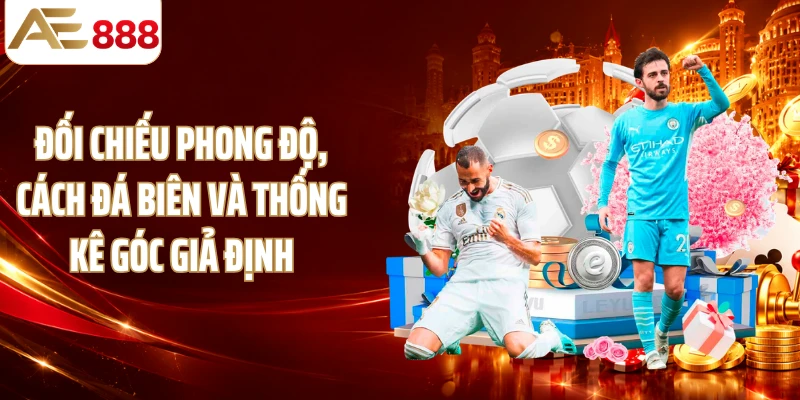 Đối chiếu phong độ, cách đá biên và thống kê góc giả định
