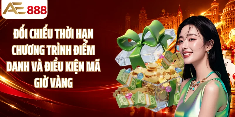 Đối chiếu thời hạn chương trình điểm danh và điều kiện mã giờ vàng