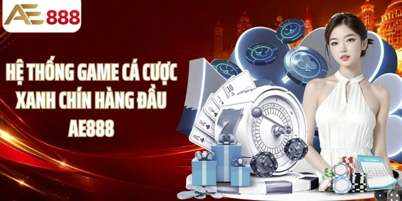 Hệ thống game cá cược xanh chín hàng đầu AE888