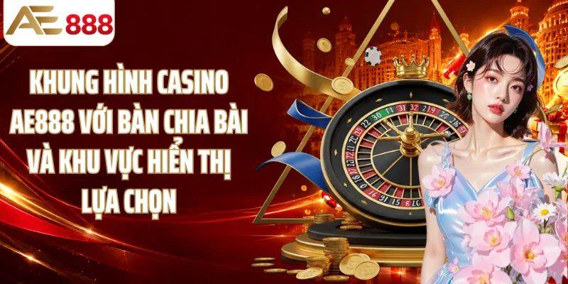 Khung hình Casino AE888 với bàn chia bài và khu vực hiển thị lựa chọn