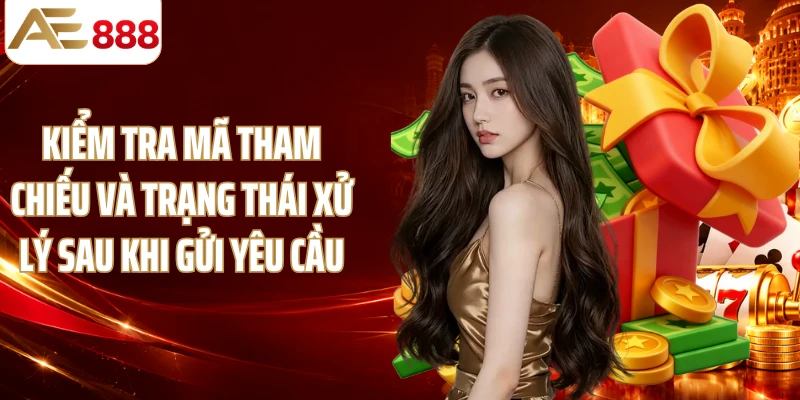 Kiểm tra mã tham chiếu và trạng thái xử lý sau khi gửi yêu cầu