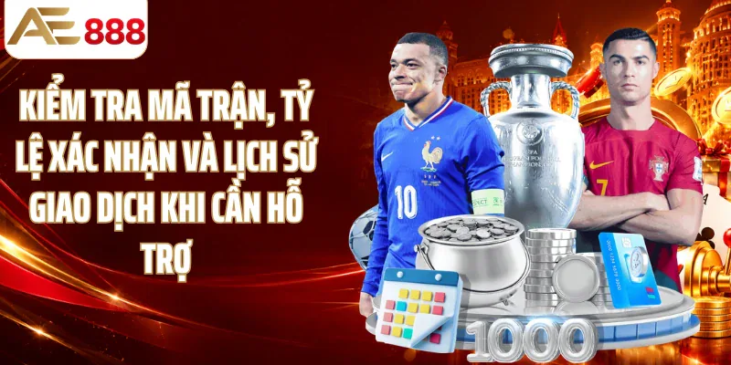 Kiểm tra mã trận, tỷ lệ xác nhận và lịch sử giao dịch khi cần hỗ trợ