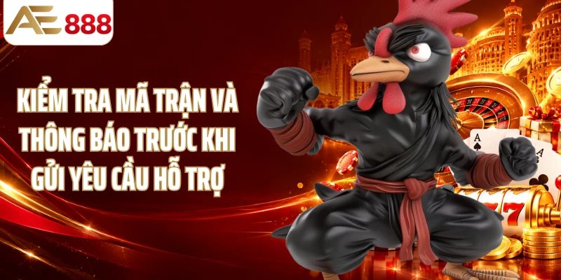 Kiểm tra mã trận và thông báo trước khi gửi yêu cầu hỗ trợ