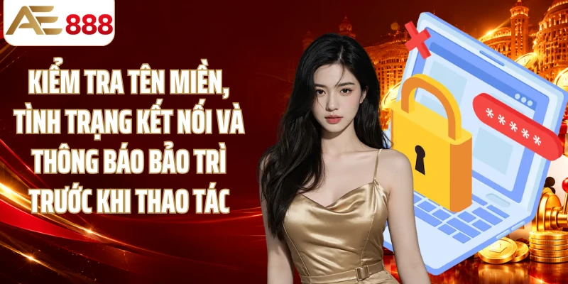 Kiểm tra tên miền, tình trạng kết nối và thông báo bảo trì trước khi thao tác