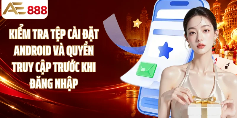 Kiểm tra tệp cài đặt Android và quyền truy cập trước khi đăng nhập