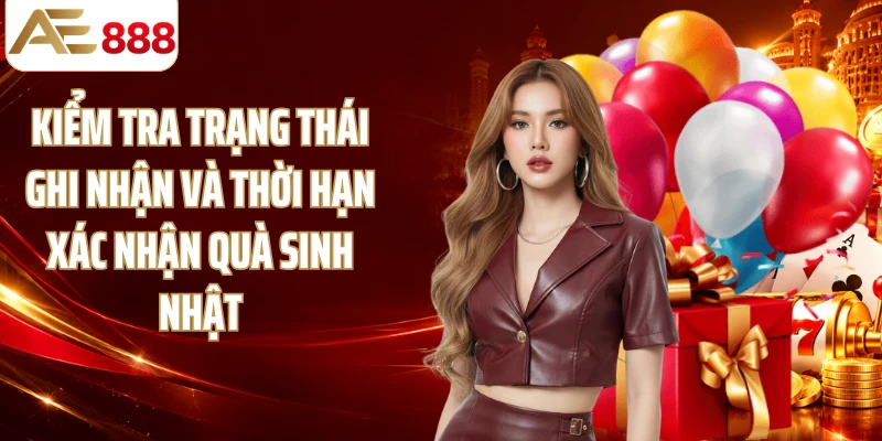 Kiểm tra trạng thái ghi nhận và thời hạn xác nhận quà sinh nhật