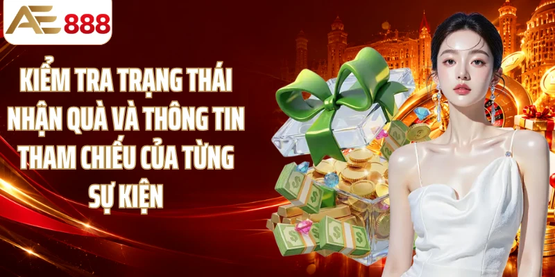Kiểm tra trạng thái nhận quà và thông tin tham chiếu của từng sự kiện