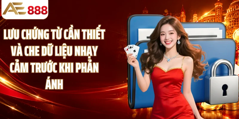 Lưu chứng từ cần thiết và che dữ liệu nhạy cảm trước khi phản ánh