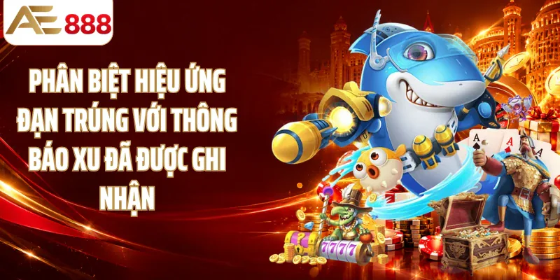 Phân biệt hiệu ứng đạn trúng với thông báo xu đã được ghi nhận
