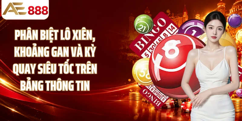Phân biệt lô xiên, khoảng gan và kỳ quay siêu tốc trên bảng thông tin