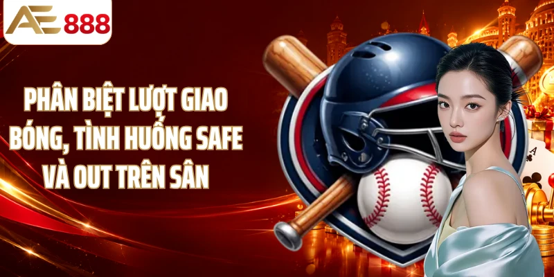 Phân biệt lượt giao bóng, tình huống safe và out trên sân
