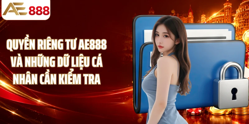Quyền riêng tư AE888 và những dữ liệu cá nhân cần kiểm tra