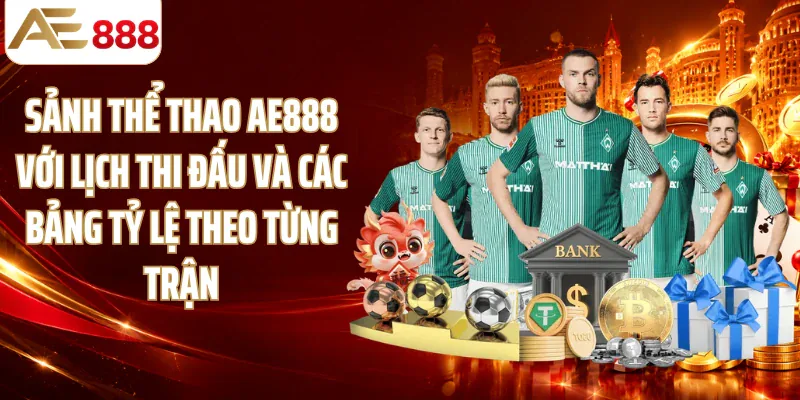 Sảnh thể thao AE888 với lịch thi đấu và các bảng tỷ lệ theo từng trận