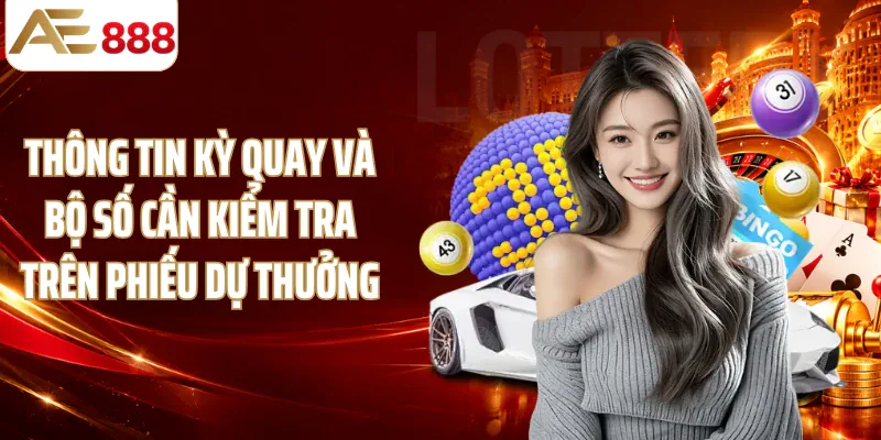 Thông tin kỳ quay và bộ số cần kiểm tra trên phiếu dự thưởng