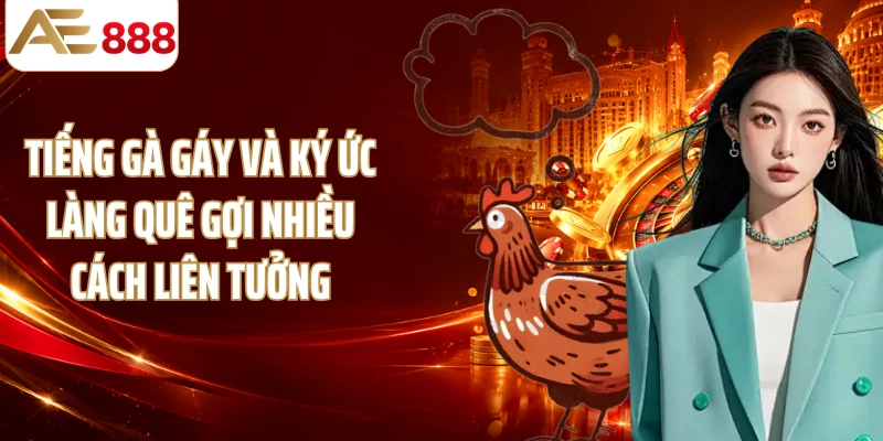 Tiếng gà gáy và ký ức làng quê gợi nhiều cách liên tưởng